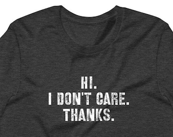 I Don't Care T-shirt, Sarcastic T-shirt, Rude Humor T-shirt, Funny Sayings T-shirt