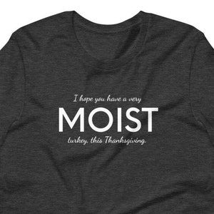Moist Thanksgiving, Moist tee, Moist Turkey tee, Funny Sayings T-shirt