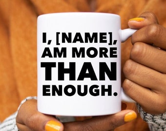 Customized Affirmation Mug - "I Am More Than Enough" - Ceramic - 11oz - Spirituality - Empowerment - Gifts For Her - Novelty Mug