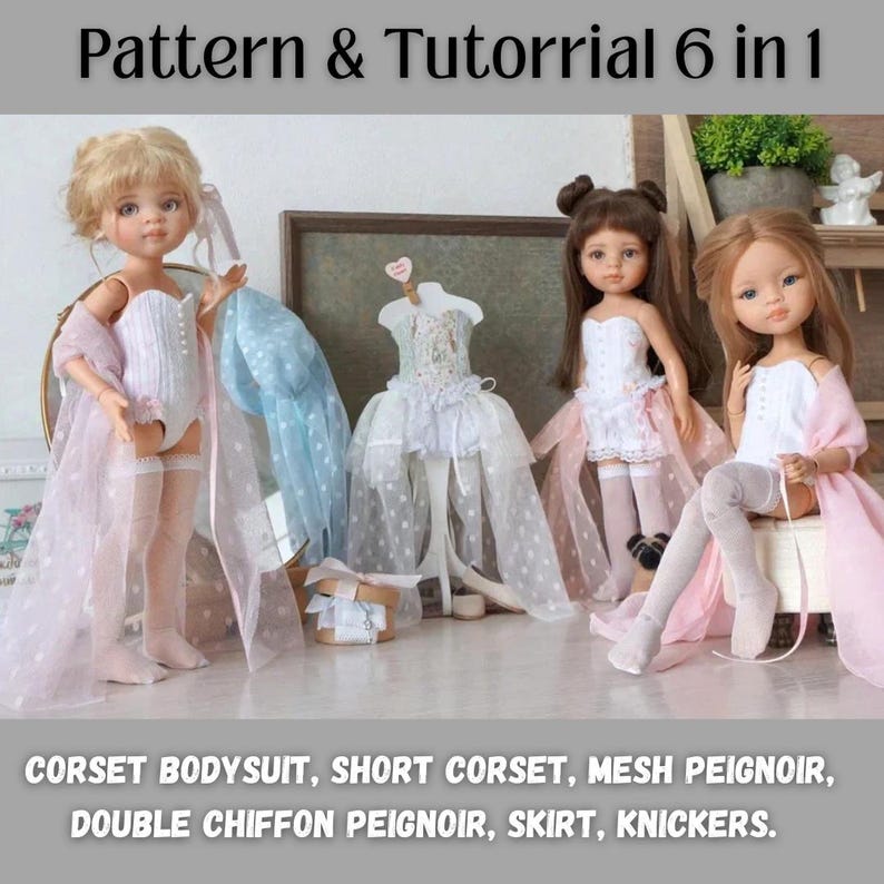 May include: Image of dolls wearing various doll clothing items. The image includes a corset bodysuit, short corset, mesh peignoir, double chiffon peignoir, skirt, and knickers. The text at the top says "Pattern & Tutorial 6 in 1".