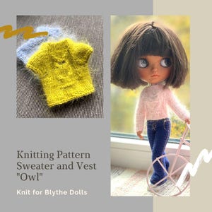 May include: The image displays a knitting pattern for a sweater and vest, designed for Blythe dolls. A close-up shows a yellow knitted vest and a blue knitted sweater. A Blythe doll is wearing a pink sweater and blue jeans. The text reads "Knitting Pattern Sweater and Vest 'Owl' Knit for Blythe Dolls."