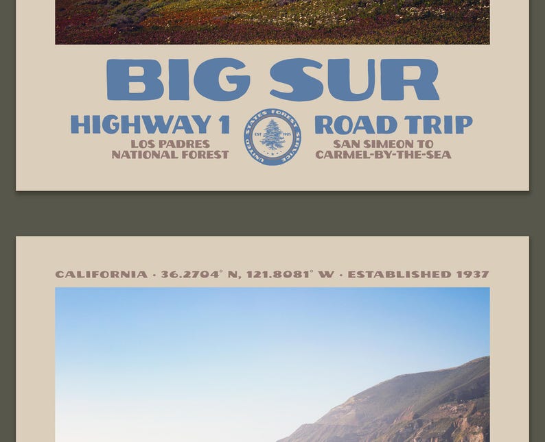 May include: A travel poster featuring a landscape of Big Sur, California, with the text BIG SUR, HIGHWAY 1 ROAD TRIP, LOS PADRES NATIONAL FOREST, SAN SIMEON TO CARMEL-BY-THE-SEA, and CALIFORNIA 36.2704 N, 121.8081 W ESTABLISHED 1937 in blue and black.