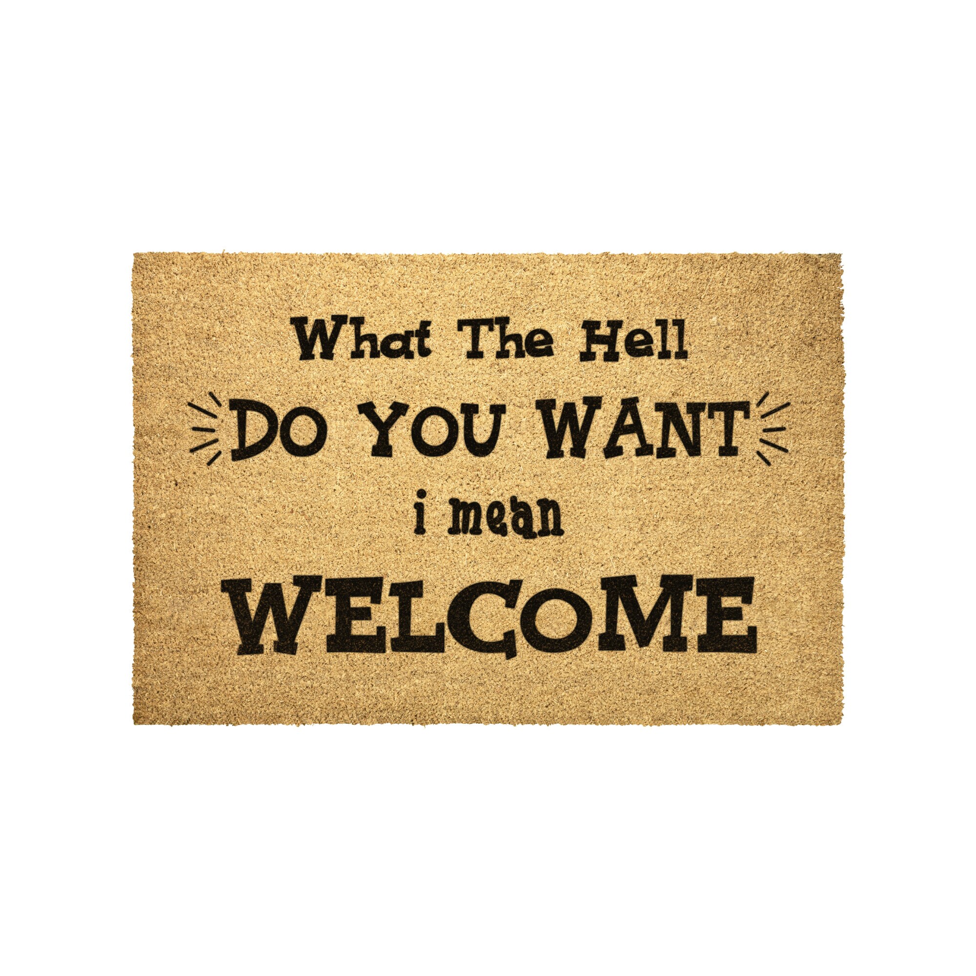 Doormat what the Hell Do You Want, I Mean, Funny