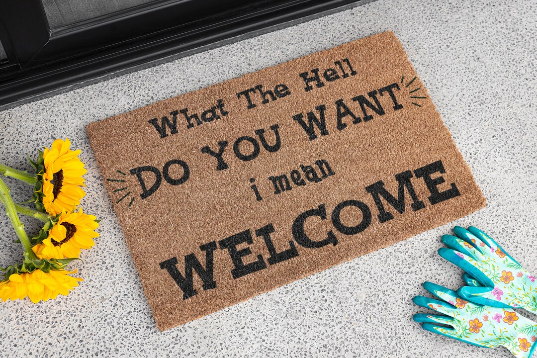 Doormat what the Hell Do You Want, I Mean, Funny