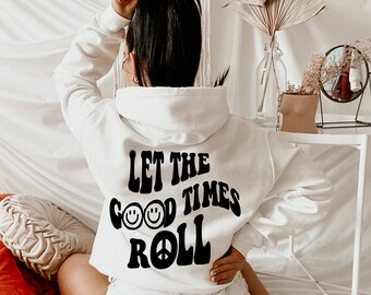 Let The Good Times Roll Hoodie~ Trendy Hoodie~ Tumblr Hoodie~ Happy Hoodie