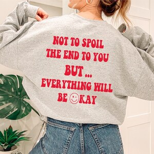 Everything Will Be Okay~ Tumblr Sweatshirt~ Positive Sweatshirt~ Trendy Sweatshirt