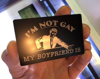 I'm Not Gay.. My Boyfriend Is! Metal Boy Friend Gift Card, Funny Gag Anniversary Birthday Friendsgiving Safe Space Silly Thoughtful Giftcard