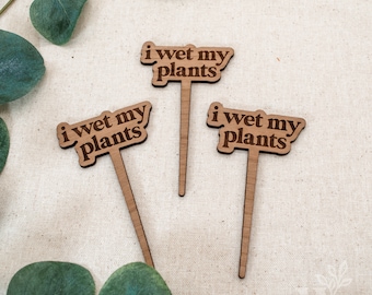 I Wet My Plants | Modern Plant Marker | Wood Engraved Plant Markers | House Plant Decor