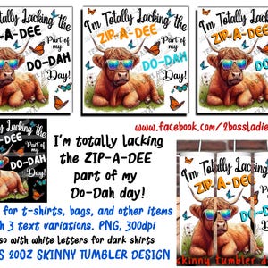 May include: A digital design featuring a Highland cow wearing sunglasses, with the text "I'm Totally Lacking the ZIP-A-DEE Part of my DO-DAH Day!". Butterflies and grass accents surround the cow. This design is suitable for t-shirts, bags, and tumblers.