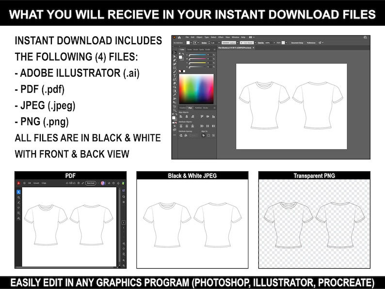 May include: A digital illustration of a t-shirt design template. The image shows a front and back view of the t-shirt in black and white. The text "WHAT YOU WILL RECIEVE IN YOUR INSTANT DOWNLOAD FILES" is at the top of the image. The text "INSTANT DOWNLOAD INCLUDES THE FOLLOWING (4) FILES: - ADOBE ILLUSTRATOR (.ai) - PDF (.pdf) - JPEG (.jpeg) - PNG (.png) ALL FILES ARE IN BLACK & WHITE WITH FRONT & BACK VIEW" is below the image. The text "EASILY EDIT IN ANY GRAPHICS PROGRAM (PHOTOSHOP, ILLUSTRATOR, PROCREATE)" is at the bottom of the image.