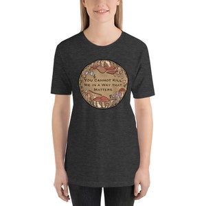 you cannot kill me in a way that matters shirt