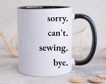 Sewing Mug, Gift for Quilter, Sorry Can't, Funny Sewing Mug, Mother's Day Gifts, Sewing Gifts for Women, Gift for Sewer, Seamstress Mug