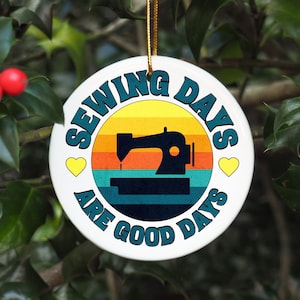 Sewing Quilting Christmas Ornament Holiday Gifts for Quilter Sewing Teacher Seamstress Crafter Sewing Days are Good Days