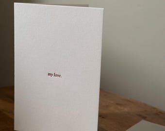 My Love Letterpress Greetings Card | Valentine's Day | Love Card | Valentine's Card | Card For him | Card For Her | Minimal Valentines