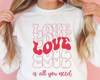 Valentines Day Shirt - Love Is All You Need Valentines Sweatshirt | Retro Valentines Sweatshirt - VDay Sweatshirt - Custom Valentines Shirt