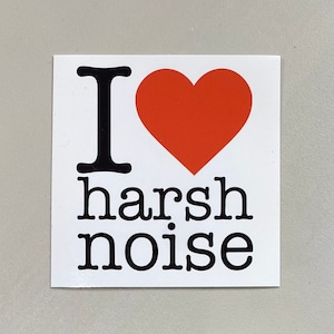 I love Harsh Noise sticker