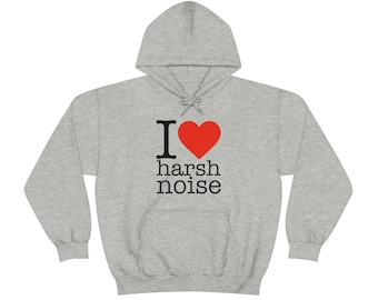 I Love Harsh Noise Unisex Heavy Blend Hooded Sweatshirt (5XL to small size) Read product description before ordering.