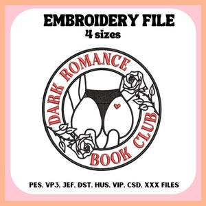 May include: An embroidery file design featuring a circular graphic with the text "DARK ROMANCE BOOK CLUB" in red. The design includes a stylized illustration of a figure in black underwear, surrounded by roses. The text "EMBROIDERY FILE" and "4 sizes" are at the top.