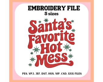 May include: A digital embroidery file with the text "Santa's Favorite Hot Mess" in red, surrounded by green starbursts. The words "EMBROIDERY FILE" and "5 sizes" are at the top. File types are listed at the bottom.
