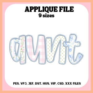 May include: A digital applique file with the word "AUNT" in a whimsical font. The letters are filled with floral, gingham, and polka dot patterns. The text "APPLIQUE FILE" and "9 sizes" are at the top.