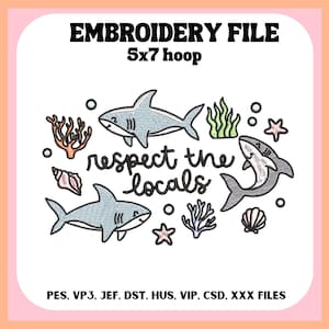 May include: An embroidery file design with three grey sharks, coral, seaweed, and seashells. The text "respect the locals" is in the centre. The design is for a 5x7 hoop and includes various file formats.