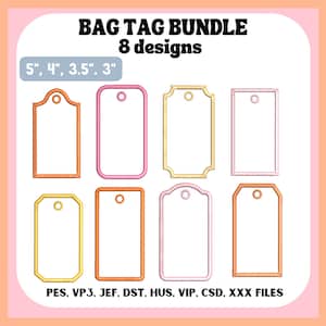 May include: A digital bundle of 8 bag tag embroidery designs in various shapes and colors, including orange, pink, yellow, and light pink. The text reads BAG TAG BUNDLE 8 designs, 5", 4", 3.5", 3", and PES, VP3, JEF, DST, HUS, VIP, CSD, XXX FILES.