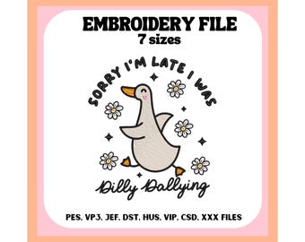 Sorry I'm Late I Was Dilly Dallying Goose Embroidery Design, Trendy Cute Goose, Machine Embroidery, Spring, Digital Download