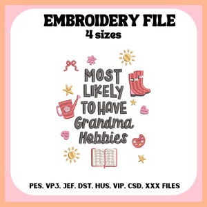 May include: An embroidery file design with the text "MOST LIKELY TO HAVE Grandma Hobbies" surrounded by illustrations of a watering can, boots, and other hobby-related icons. The design is available in 4 sizes.