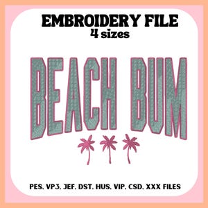 May include: Embroidery file for a design that says "Beach Bum" in pink with three palm trees in pink. The file is available in four sizes and in the following formats: PES, VP3, JEF, DST, HUS, VIP, CSD, XXX.