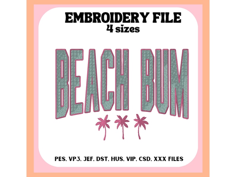 May include: Embroidery file for a design that says "Beach Bum" in pink with three palm trees in pink. The file is available in four sizes and in the following formats: PES, VP3, JEF, DST, HUS, VIP, CSD, XXX.