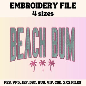 May include: Embroidery file design for "BEACH BUM" with three palm trees. Available in four sizes: PES, VP3, JEF, DST, HUS, VIP, CSD, XXX.