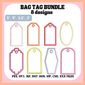 May include: A digital bundle of 8 bag tag embroidery designs in various shapes and colors, including pink, orange, red, yellow, and purple. Text reads: BAG TAG BUNDLE, 8 designs, 5", 4", 3.5", 3", and PES, VP3, JEF, DST, HUS, VIP, CSD, XXX FILES.