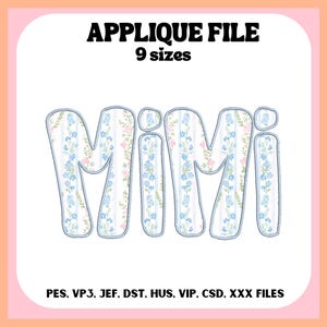 May include: An applique file design featuring the name "MIMI" in a whimsical font. The letters are filled with a floral pattern in shades of blue and pink, outlined in a light blue. The text "APPLIQUE FILE" and "9 sizes" are at the top.