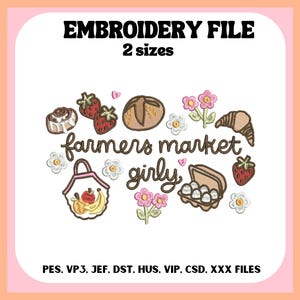 May include: An embroidery file design with the text "EMBROIDERY FILE" and "2 sizes". The design features illustrations of baked goods, strawberries, flowers, and the words "farmers market girly". The file formats are listed below the design.
