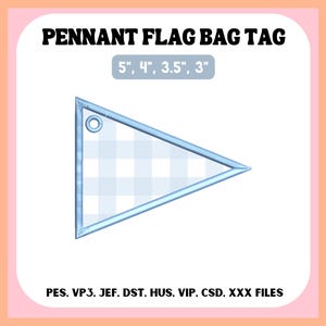 May include: A triangular pennant flag bag tag embroidery design featuring a light blue and white checkered pattern with a blue stitched border and a circular eyelet. The text reads PENNANT FLAG BAG TAG with sizes 5", 4", 3.5", 3" and file formats PES, VP3, JEF, DST, HUS, VIP, CSD, XXX.