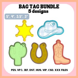 May include: A digital embroidery bag tag bundle featuring 5 designs: a yellow sheriff star, a blue plaid cowboy hat, a green cactus, a brown horseshoe, and a peach cowboy boot. Text includes BAG TAG BUNDLE, 5 designs, 5", 4", 3.5", 3", and file formats.