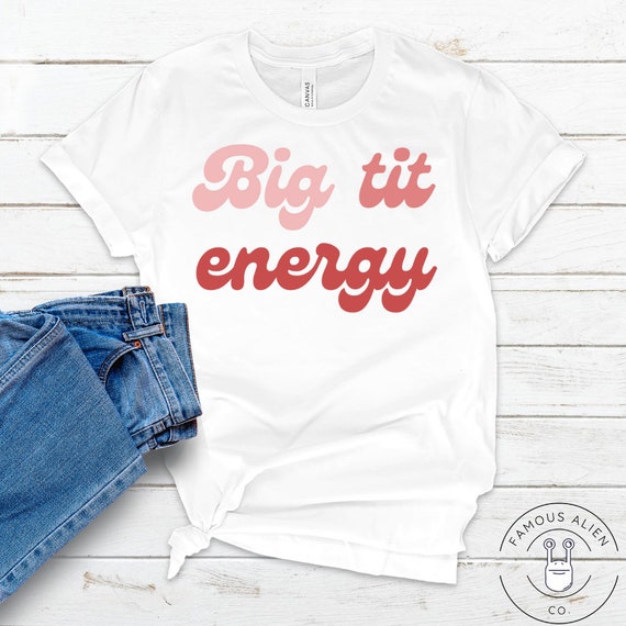big tit energy shirt