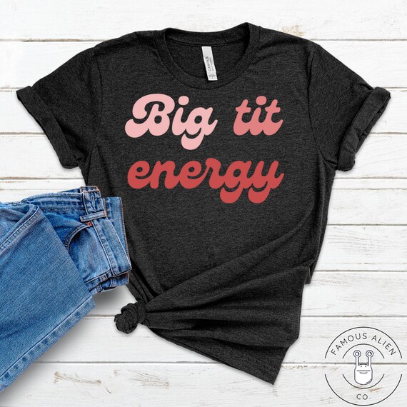 big tit energy t shirt