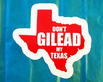 Don't Gilead My Texas Sticker, reference to the theocracy of the Handmaid's Tale, Pro-choice, Pro-freedom, Pro reproductive rights