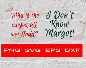 Why is the Carpet all Wet Todd - I don't know Margo png svg eps dxf design files, instant download for commercial business use