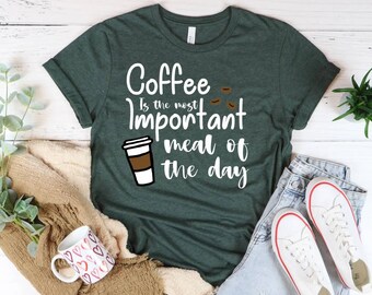 COFFEE is the most important meal of the day shirt / Coffee shirt / White ink and Dark shirts