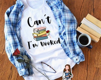 Can't I'm booked shirt / Beauty and the Beast  / Book worm t-shirt / Book lover gift / Bella Canvas Brand