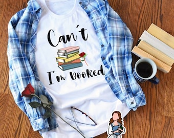 Can't I'm booked shirt / Beauty and the Beast  / Book worm t-shirt / Book lover gift / Bella Canvas Brand