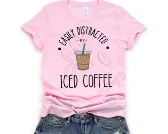 Easily distracted by Iced Coffee shirt --- Unisex t-shirt