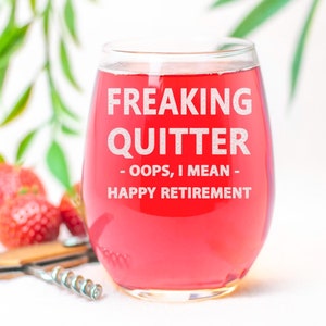 Freaking Quitter Oops I Mean Happy Retirement, 15oz Stemless Wine Glass, For Women, Funny Retirement Gifts Idea For Coworkers, Friends, Mom