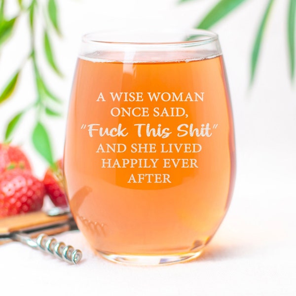 A Wise Woman Once Said "Fuck This Shit" And She Lived Happily Ever After - Stemless Wine Glass - Funny Gift Idea - Best Gift For Wine Lower