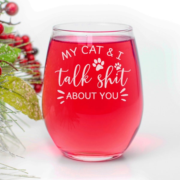 My Cat & I Talk Shit About You - Engraved Stemless Wine Glass - Cat Mom - For Pet Lovers - I love My Cat - Crazy Cat Lady Glass