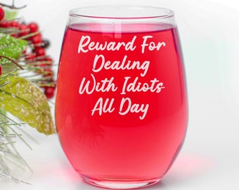 Reward For Dealing with Idiots All Day - Stemless Wine Glass - Funny Gift Idea - Best Gift For Wine Lower - Gift for Best Friends, Mom, Wife