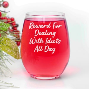 Ricompensa per aver avuto a che fare con idioti tutto il giorno - Bicchiere da vino senza stelo - Idea regalo divertente - Miglior regalo per il vino - Regalo per i migliori amici, mamma, moglie