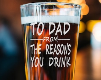To Dad From The Reason You Drink - Engraved Beer Pint - Funny Gift for Dad - Fathers Days Gift - Gift For Him